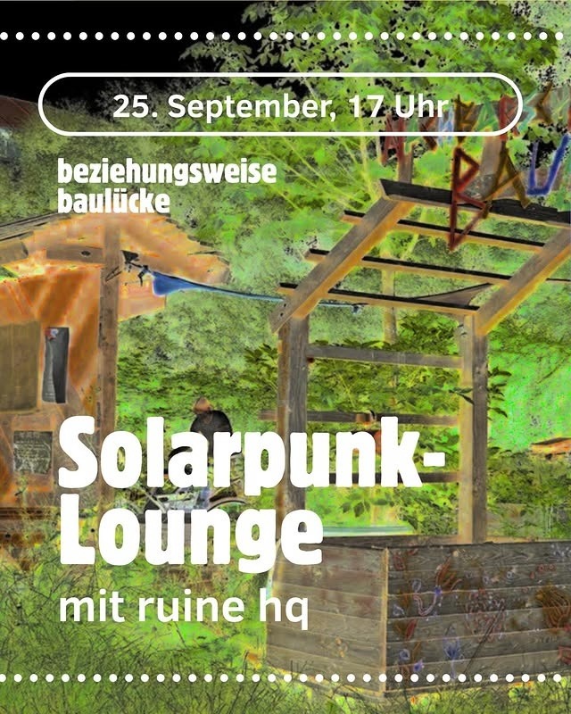 Donnerstag, 25.9.2025 – Solarpunk-Lounge in der baulücke mit ruine hq